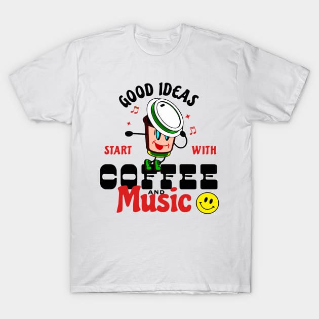 Good ideas start with coffee and music T-Shirt by Right-Fit27